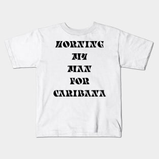 HORNING MY MAN FOR CARIBANA - IN BLACK Kids T-Shirt